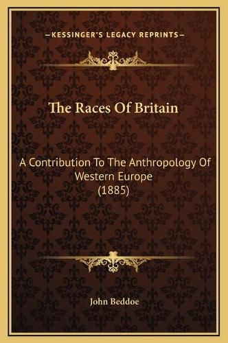 The Races of Britain: A Contribution to the Anthropology of Western Europe (1885)