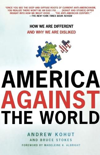 Cover image for America Against the World: How We Are Different and Why We Are Disliked