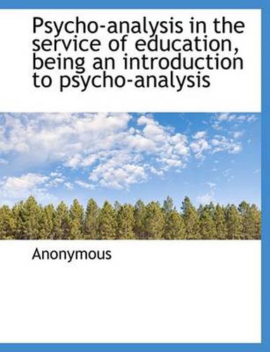Cover image for Psycho-Analysis in the Service of Education, Being an Introduction to Psycho-Analysis