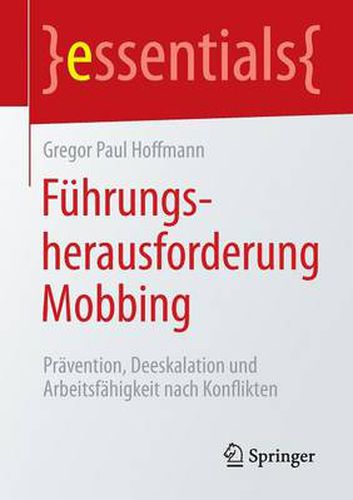 Fuhrungsherausforderung Mobbing: Pravention, Deeskalation und Arbeitsfahigkeit nach Konflikten