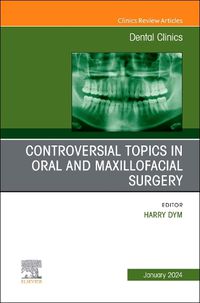 Cover image for Controversial Topics in Oral and Maxillofacial Surgery, An Issue of Dental Clinics of North America: Volume 68-1