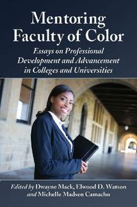 Cover image for Mentoring Faculty of Color: Essays on Professional Development and Advancement in Colleges and Universities