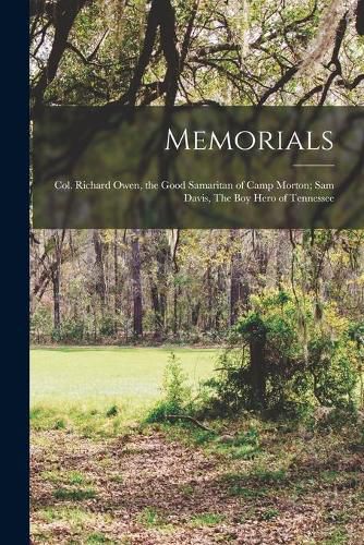 Memorials: Col. Richard Owen, the Good Samaritan of Camp Morton; Sam Davis, The Boy Hero of Tennessee