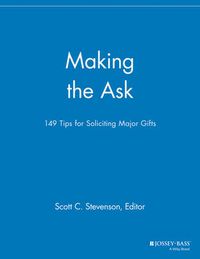 Cover image for Making the Ask: 149 Tips for Soliciting Major Gifts