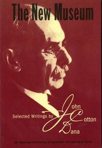 Cover image for The New Museum: Selected Writings by John Cotton Dana