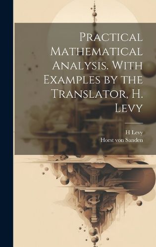 Cover image for Practical Mathematical Analysis. With Examples by the Translator, H. Levy