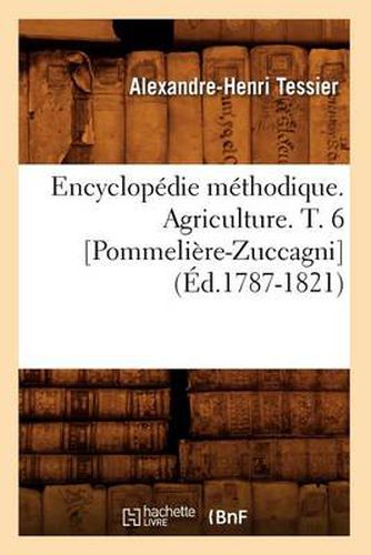 Cover image for Encyclopedie Methodique. Agriculture. T. 6 [Pommeliere-Zuccagni] (Ed.1787-1821)