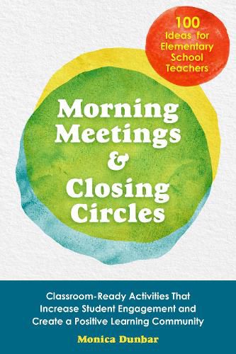 Cover image for Morning Meetings And Closing Circles: Classroom-Ready Activities That Increase Student Engagement and Create a Positive Learning Community