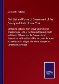 Cover image for Civil List and Forms of Government of the Colony and State of New York