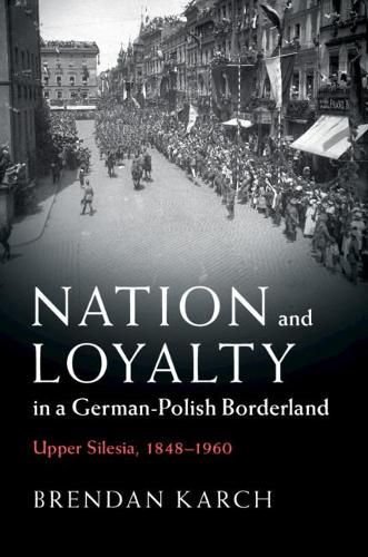 Cover image for Nation and Loyalty in a German-Polish Borderland: Upper Silesia, 1848-1960