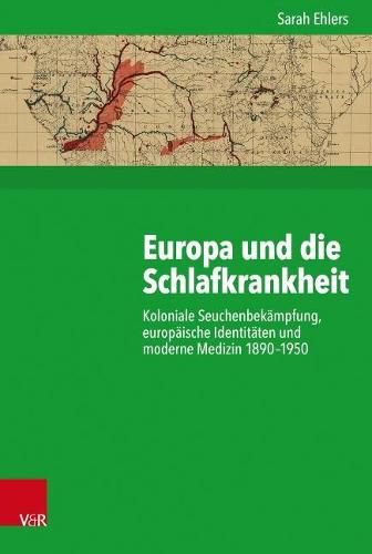 Cover image for Europa und die Schlafkrankheit: Koloniale Seuchenbekampfung, europaische Identitaten und moderne Medizin 18901950