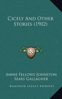 Cover image for Cicely and Other Stories (1902)