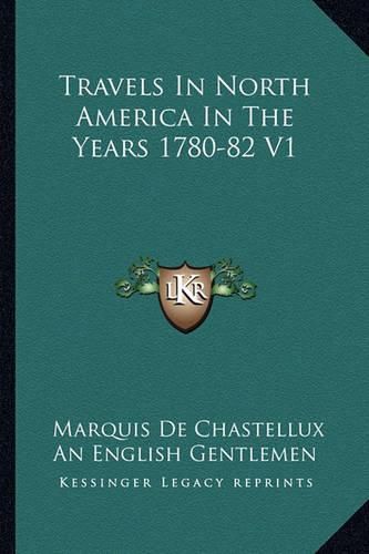 Cover image for Travels in North America in the Years 1780-82 V1