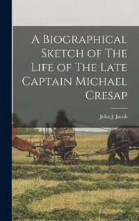 Cover image for A Biographical Sketch of The Life of The Late Captain Michael Cresap