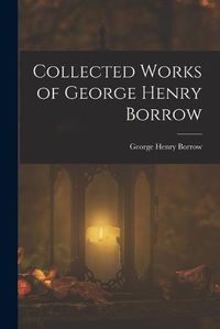 Cover image for Collected Works of George Henry Borrow