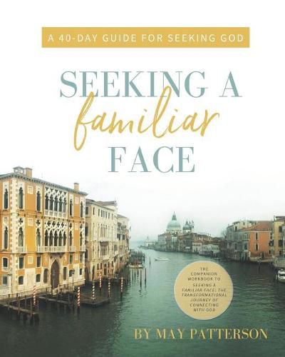 Cover image for Seeking a Familiar Face: A 40-Day Guide for Seeking God