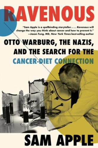 Cover image for Ravenous: Otto Warburg, the Nazis, and the Search for the Cancer-Diet Connection