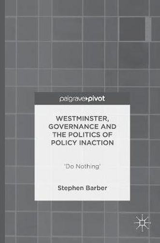 Westminster, Governance and the Politics of Policy Inaction: 'Do Nothing