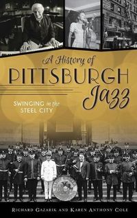 Cover image for History of Pittsburgh Jazz: Swinging in the Steel City