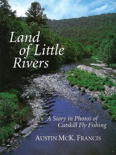 Cover image for Land of Little Rivers: A Story in Photos of Catskill Fly Fishing