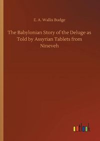 Cover image for The Babylonian Story of the Deluge as Told by Assyrian Tablets from Nineveh