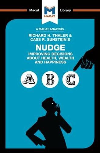 An Analysis of Richard H. Thaler and Cass R. Sunstein's Nudge: Improving Decisions About Health, Wealth and Happiness