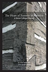 Cover image for The Heart of Forestry in America: A Berea College Odyssey