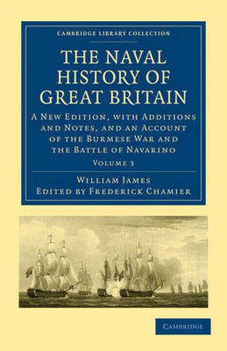 Cover image for The Naval History of Great Britain: A New Edition, with Additions and Notes, and an Account of the Burmese War and the Battle of Navarino