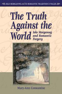 Cover image for The Truth Against the World: Iolo Morganwg and Romantic Forgery