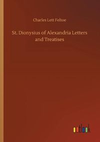 Cover image for St. Dionysius of Alexandria Letters and Treatises