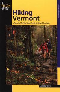 Cover image for Hiking Vermont: 60 Of Vermont's Greatest Hiking Adventures