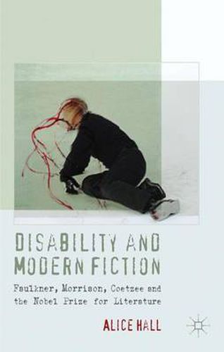 Cover image for Disability and Modern Fiction: Faulkner, Morrison, Coetzee and the Nobel Prize for Literature