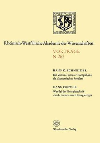 Die Zukunft Unserer Energiebasis ALS OEkonomisches Problem. Wandel Der Energietechnik Durch Einsatz Neuer Energietrager: 233. Sitzung Am 9. April 1975 in Dusseldorf