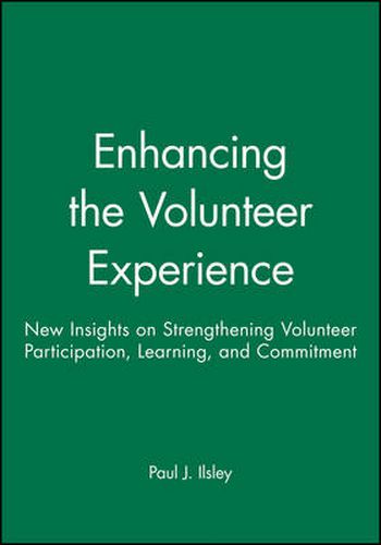 Cover image for Enhancing the Volunteer Experience: New Insights on Strengthening Volunteer Participation, Learning, and Commitment