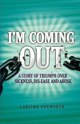 Cover image for I'm Coming Out, a Story of Triumph Over Sickness, Dis-Ease and Abuse