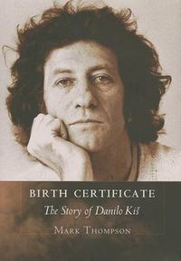Cover image for Birth Certificate: The Story of Danilo Kis