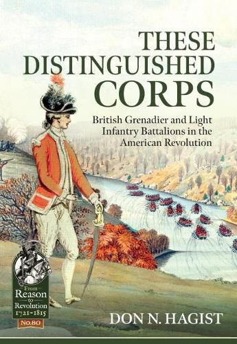 Cover image for These Distinguished Corps: British Grenadier and Light Infantry Battalions in the American Revolution