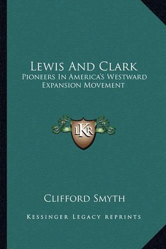 Lewis and Clark: Pioneers in America's Westward Expansion Movement