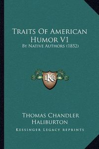 Cover image for Traits of American Humor V1: By Native Authors (1852)