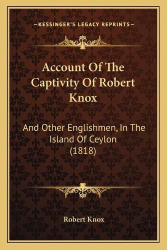 Account of the Captivity of Robert Knox: And Other Englishmen, in the Island of Ceylon (1818)