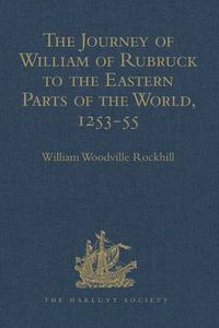 Cover image for The Journey of William of Rubruck to the Eastern Parts of the World, 1253-55: As Narrated by Himself. With Two Accounts of the Earlier Journey of John of Pian de Carpine