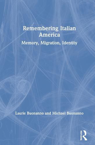 Cover image for Remembering Italian America: Memory, Migration, Identity