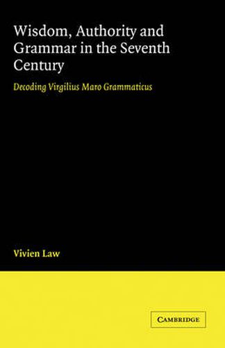 Cover image for Wisdom, Authority and Grammar in the Seventh Century: Decoding Virgilius Maro Grammaticus