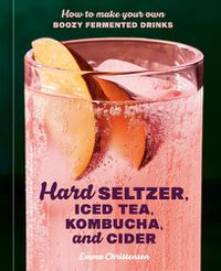 Cover image for Hard Seltzer, Iced Tea, Kombucha, and Cider