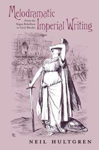 Cover image for Melodramatic Imperial Writing: From the Sepoy Rebellion to Cecil Rhodes