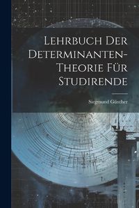 Cover image for Lehrbuch der Determinanten-theorie fuer Studirende