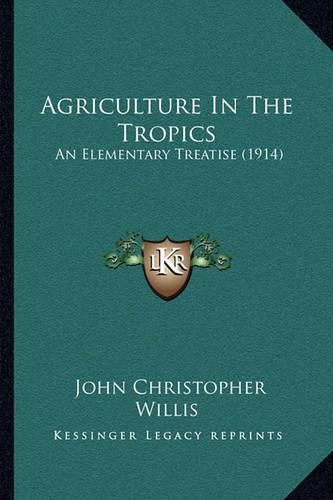 Agriculture in the Tropics: An Elementary Treatise (1914)