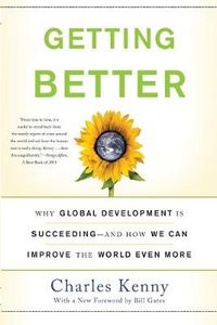 Cover image for Getting Better: Why Global Development Is Succeeding--And How We Can Improve the World Even More