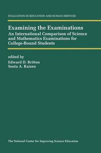 Cover image for Examining the Examinations: An International Comparison of Science and Mathematics Examinations for College-Bound Students