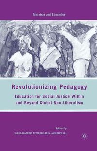 Cover image for Revolutionizing Pedagogy: Education for Social Justice Within and Beyond Global Neo-Liberalism